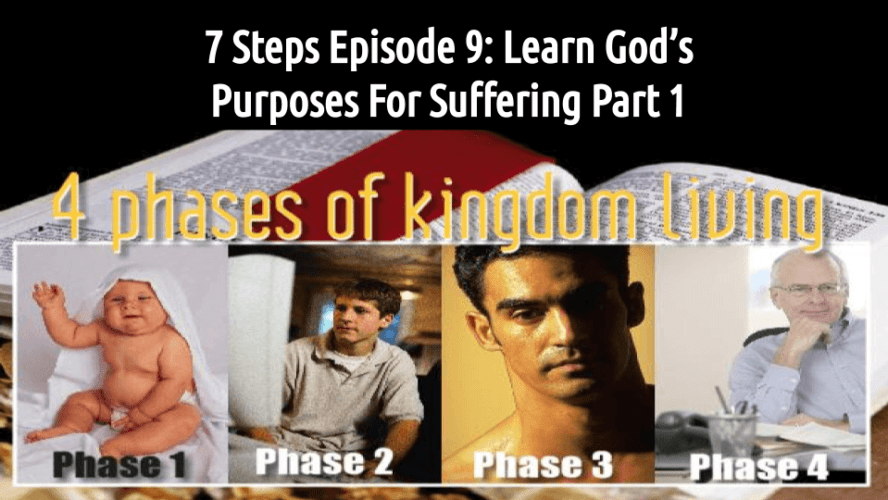 7 STEPS Episode 9: Learn God’s Purposes For Suffering Part 1 (audio/video)