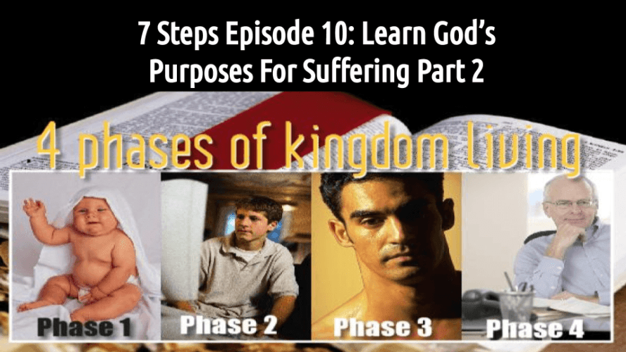 7 STEPS Episode 10: Learn God’s Purposes For Suffering Part 2 (audio/video)