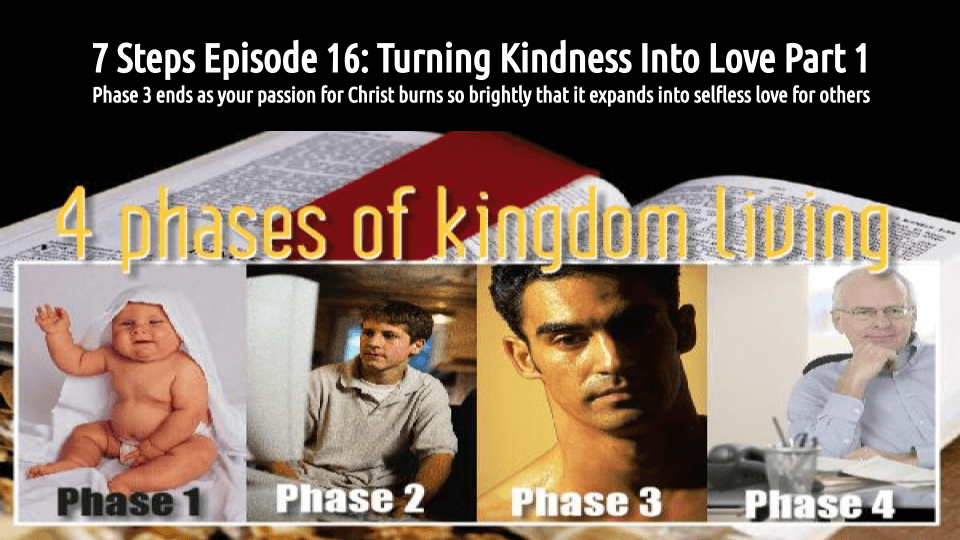 7 Steps Episode 16: Turning Kindness Into Love Part 1 (audio/video)